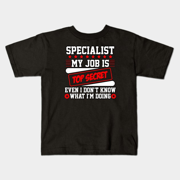 Specialist My Job Is Top Secret Even I Don't Know What I'm Doing (black) Kids T-Shirt by Graficof